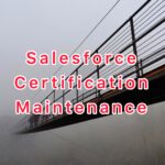 Salesforce Certification Maintenance Guide