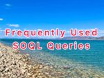 Frequently Used SOQL Queries