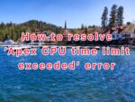 How to resolve Apex CPU time limit exceeded error in Salesforce