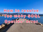 How to resolve too many SOQL queries error in Salesforce