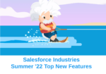 Salesforce Industries Summer '22 Release Top New Features