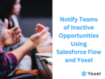 Notify Teams of Inactive Opportunities Using Salesforce Flow and Yoxel
