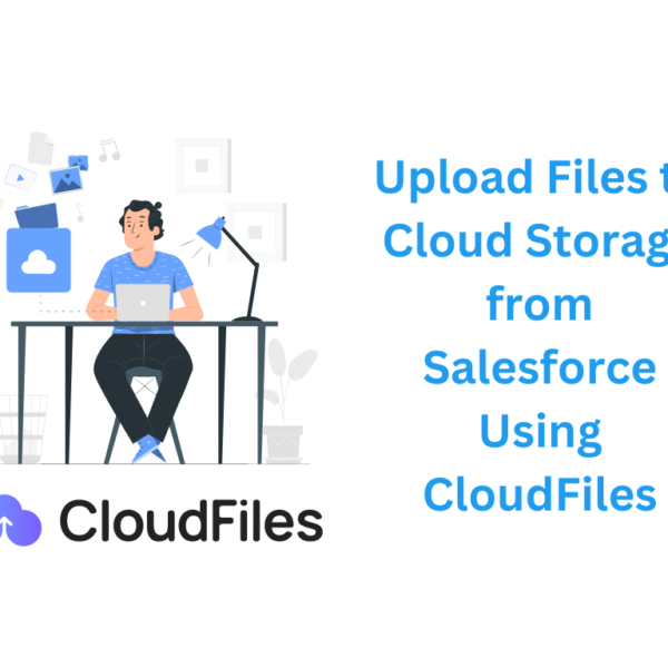 Upload Files to Cloud Storage from Salesforce Using CloudFiles