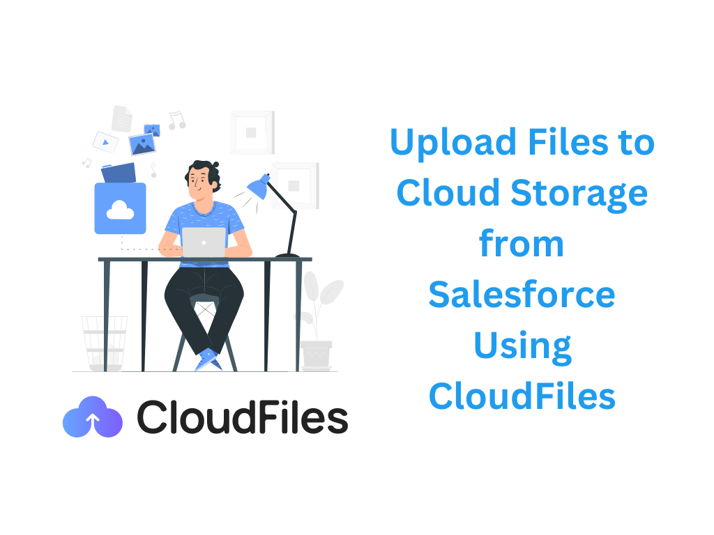 Upload Files to Cloud Storage from Salesforce Using CloudFiles