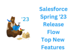 Salesforce Spring ’23 Release Flow Top New Features