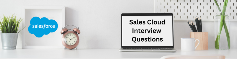 Salesforce Sales Cloud Interview Questions