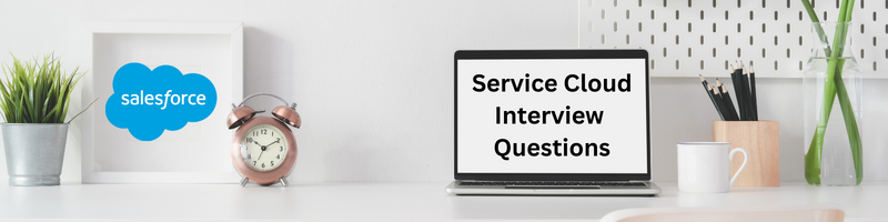 Salesforce Service Cloud Interview Questions