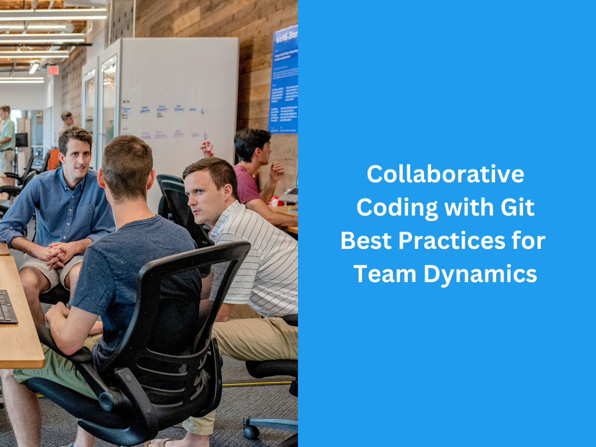 Collaborative Coding with Git Best Practices for Team Dynamics